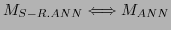 $\displaystyle M_{S-R.ANN} \Longleftrightarrow M_{ANN}$