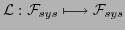 $\mathcal{L}: \mathcal{F}_{sys} \longmapsto \mathcal{F}_{sys}$