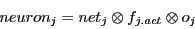 \begin{displaymath}
neuron_{j} = net_{j} \otimes f_{j.act} \otimes o_{j}
\end{displaymath}