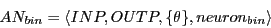 \begin{displaymath}
AN_{bin} = \langle INP, OUTP ,\{ \theta\}, neuron_{bin}\rangle
\end{displaymath}