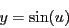 \begin{displaymath}
y = \sin(u)
\end{displaymath}