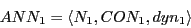 \begin{displaymath}
ANN_{1} = \langle N_{1}, CON_{1}, dyn_{1}\rangle
\end{displaymath}