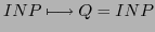 $\displaystyle INP \longmapsto Q = INP$