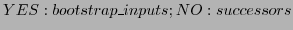 $\displaystyle YES: bootstrap\_inputs; NO: successors$