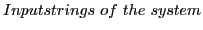 $\displaystyle Inputstrings of the system$