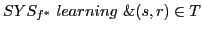 $\displaystyle SYS_{f^{*}} learning \& (s,r) \in T$