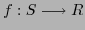 $f: S \longrightarrow R$