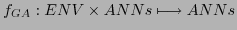 $\displaystyle f_{GA}: ENV \times ANNs \longmapsto ANNs$