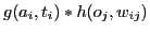 $\displaystyle g(a_{i},t_{i}) * h(o_{j},w_{ij})$