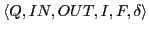 $\displaystyle \langle Q, IN, OUT, I, F, \delta\rangle$