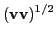 $\displaystyle (\textbf{v}\textbf{v})^{1/2}$