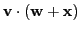 $\displaystyle \textbf{v}\cdot(\textbf{w} + \textbf{x})$