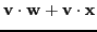 $\displaystyle \textbf{v} \cdot\textbf{w} + \textbf{v} \cdot\textbf{x}$