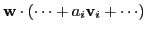 $\displaystyle \textbf{w}\cdot (\cdots + a_{i}\textbf{v}_{i}+\cdots)$