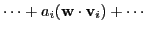 $\displaystyle \cdots+a_{i}(\textbf{w}\cdot\textbf{v}_{i}) +\cdots$