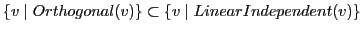 $\displaystyle \{v\mid Orthogonal(v) \} \subset \{v\mid LinearIndependent(v) \}$