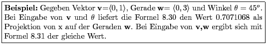 % latex2html id marker 3572
\fbox{\parbox{4.5in}{\textbf{Beispiel:} Gegeben Vek...
...{v,w} ergibt sich mit Formel \ref{fml:VektorProjectionLine} der gleiche Wert. }}