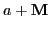 $\displaystyle a + \textbf{M}$