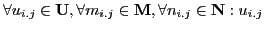 $\displaystyle \forall u_{i.j}\in \textbf{U},\forall m_{i.j} \in \textbf{M},\forall n_{i.j} \in \textbf{N} : u_{i.j}$