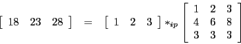 \begin{eqnarray*}
\left[\begin{array}{ccc}
18 & 23 & 28
\end{array}\right] & = &...
...ray}{ccc}
1 & 2 & 3\\
4 & 6 & 8\\
3 & 3 & 3
\end{array}\right]
\end{eqnarray*}