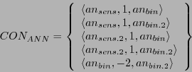 \begin{displaymath}
CON_{ANN} = \left\{ \begin{array}{r@{}l}
& \langle an_{sens...
...langle an_{bin}, -2, an_{bin.2}\rangle\\
\end{array} \right\}
\end{displaymath}