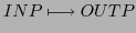 $\displaystyle INP \longmapsto OUTP$