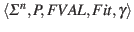 $\displaystyle \langle \Sigma^{n}, P, FVAL, Fit, \gamma\rangle$