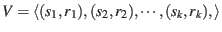 $V=\langle (s_{1},r_{1}), (s_{2},r_{2}), \cdots, (s_{k},r_{k}), \rangle$
