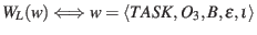 $W_{L}(w) \Longleftrightarrow w = \langle TASK, O_{3}, B, \epsilon, \iota\rangle$