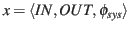 $\displaystyle x=\langle IN, OUT, \phi_{sys}\rangle$