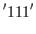 $\displaystyle '111'$