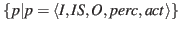 $\displaystyle \{p\vert p=\langle I,IS,O,perc,act\rangle\}$