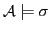 $ \cal{A} \models \sigma$