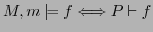 $ M, m \models f \Longleftrightarrow P \vdash f$