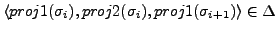 $ \langle proj1(\sigma_{i}), proj2(\sigma_{i}), proj1(\sigma_{i+1})\rangle \in \Delta$