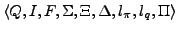 $\displaystyle \langle Q, I, F, \Sigma, \Xi, \Delta, l_{\pi}, l_{q}, \Pi \rangle $