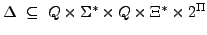 $ \Delta \subseteq Q \times \Sigma^{*} \times Q \times \Xi^{*} \times 2^{\Pi}$