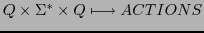 $\displaystyle Q \times \Sigma^{*} \times Q \longmapsto ACTIONS$