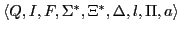 $ \langle Q, I, F, \Sigma^{*}, \Xi^{*}, \Delta, l, \Pi, a \rangle$