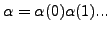 $ \alpha = \alpha(0)\alpha(1)...$