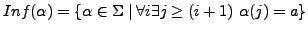 $\displaystyle Inf(\alpha) = \{\alpha \in \Sigma \mid \forall i\exists j \geq (i+1)  \alpha(j) = a \}$