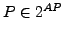 $ P \in 2^{AP}$