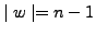 $ \mid w\mid = n-1$