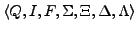 $\displaystyle \langle Q, I, F, \Sigma, \Xi, \Delta, \Lambda \rangle$