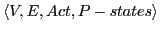 $\displaystyle \langle V, E, Act, P-states\rangle$