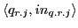 $ \langle q_{r.j}, in_{q.r.j}\rangle$