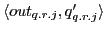 $ \langle out_{q.r.j}, q'_{q.r.j}\rangle$