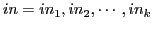 $ in = in_{1}, in_{2}, \cdots, in_{k}$