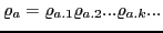$ \varrho_{a} = \varrho_{a.1}\varrho_{a.2}...\varrho_{a.k}...$