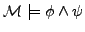 $ {\cal M} \models \phi \wedge \psi$